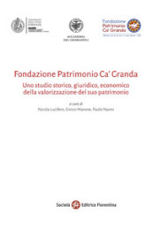 Fondazione Patrimonio Ca  Granda. Uno studio storico, giuridico, economico della valorizzazione del suo patrimonio fondiario