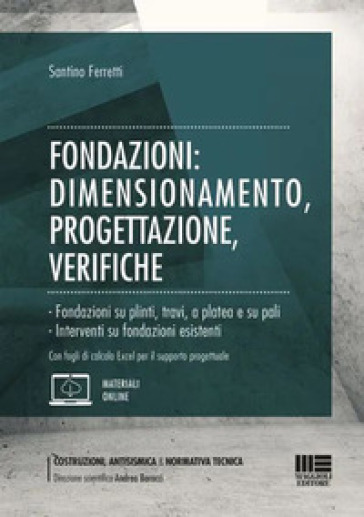 Fondazioni: dimensionamento, progettazione, verifiche - Santino Ferretti