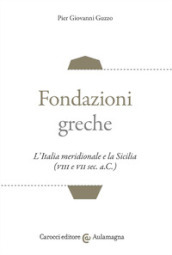 Fondazioni greche. L Italia meridionale e la Sicilia (VIII e VII sec. a.C.)