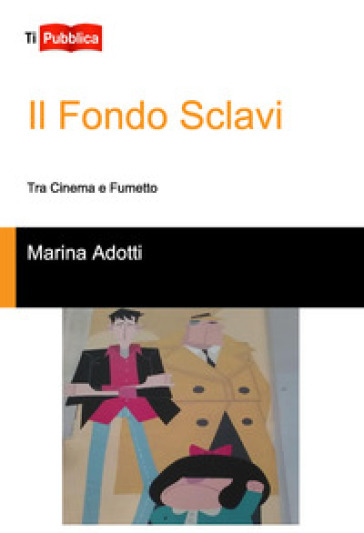 Il Fondo Sclavi. Tra cinema e fumetto - Marina Adotti