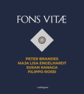 Fons Vitae. Peter Brandes, Maja Lisa Engelhardt, Susan Kanaga, Filippo Rossi. Ediz. italiana e inglese