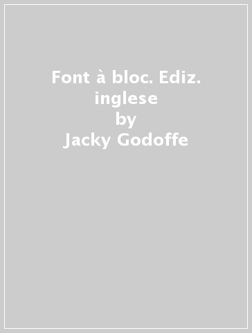 Font à bloc. Ediz. inglese - Jacky Godoffe