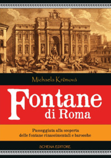 Fontane di Roma. Passeggiata alla scoperta delle fontane rinascimentali e barocche - Michaela Krcmova