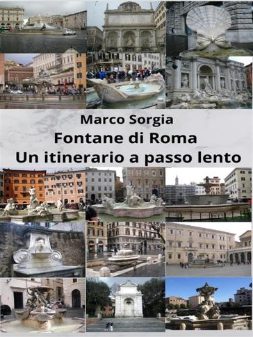 Fontane di Roma. Un itinerario a passo lento - Marco Sorgia