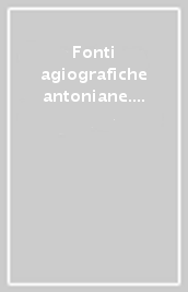Fonti agiografiche antoniane. Vol. 2: Giuliano da Spira: Officio ritmico e «Vita secunda»