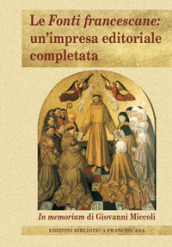 Le Fonti francescane: un impresa editoriale completata. In memoriam di Giovanni Miccoli