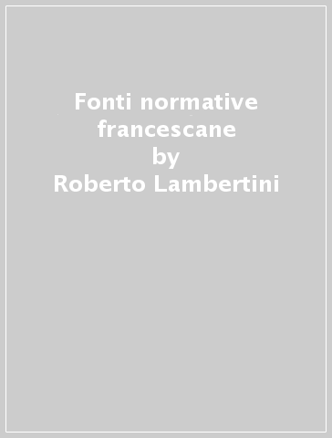 Fonti normative francescane - Roberto Lambertini