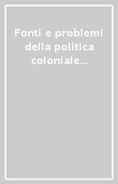 Fonti e problemi della politica coloniale italiana. Atti del Convegno internazionale (Taormina-Messina, 23-29 ottobre 1989)