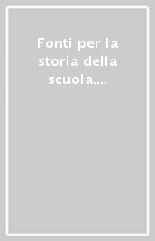 Fonti per la storia della scuola. 1.L Istruzione normale dalla Legge Casati all Età giolittiana