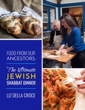 Food From Our Ancestors: The Ultimate Jewish Shabbat Dinner Cookbook