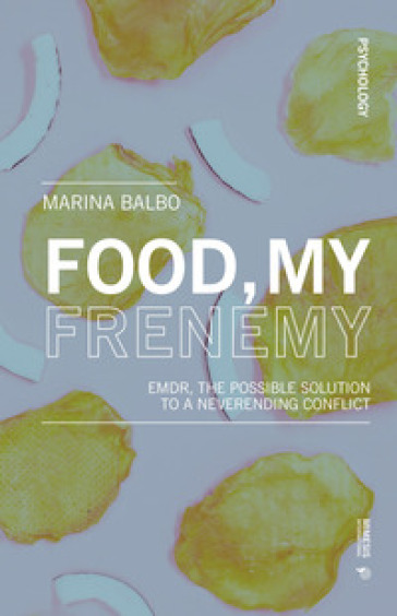 Food, my frenemy. EMDR, the possible solution to a neverending conflict - Marina Balbo