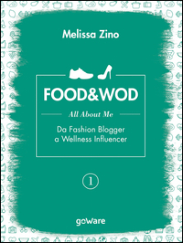 Food&Wod. 1: All about me. Da fashion blogger a wellness influencer