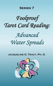 Foolproof Tarot Card Reading: Advanced Water Spreads - Series 7