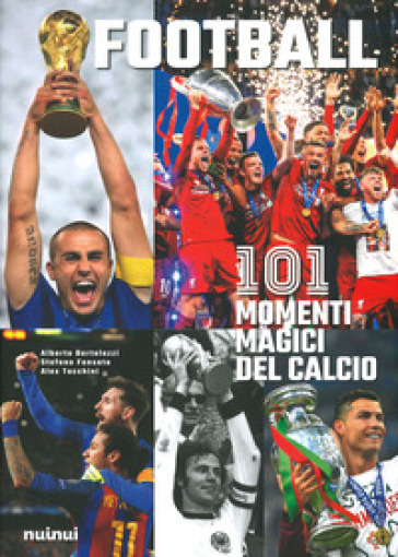 Football. 111 momenti magici del calcio. Ediz. illustrata - Alberto Bertolazzi - Stefano Fonsato - Alex Tacchini