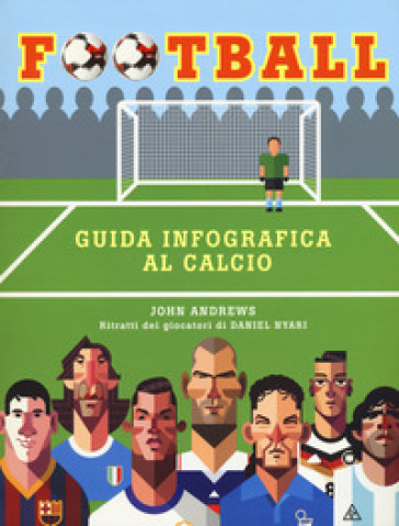 Football. Guida infografica al calcio. Ediz. a colori - John Andrews