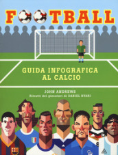 Football. Guida infografica al calcio. Ediz. a colori