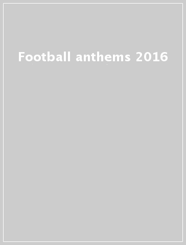 Football anthems 2016