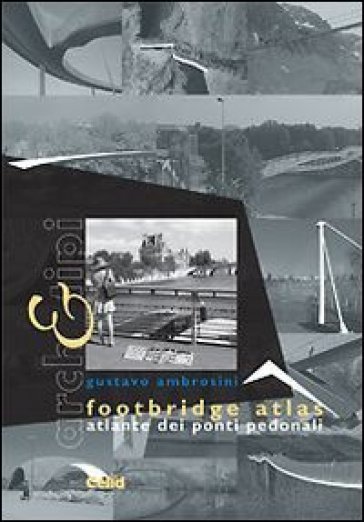 Footbridge atlas. Atlante dei ponti pedonali. Ediz. italiana e inglese - Gustavo Ambrosini