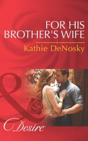 For His Brother s Wife (Mills & Boon Desire) (Texas Cattleman s Club: After the Storm, Book 8)