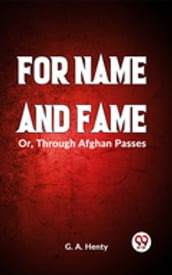 For Name And Fame Or, Through Afghan Passes
