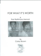 For What It s Worth: A East Baltimore Memoir