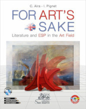 For art s sake. Literature and ESP in the art field. Per le Scuole superiori. Con ebook. Con espansione online. Con CD-Audio