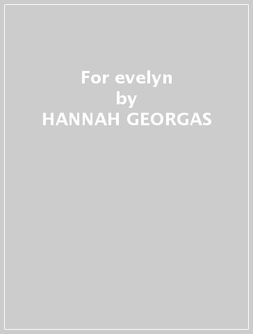 For evelyn - HANNAH GEORGAS