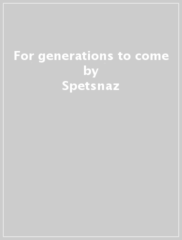 For generations to come - Spetsnaz