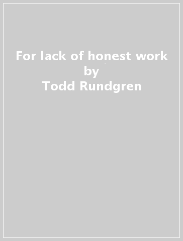 For lack of honest work - Todd Rundgren