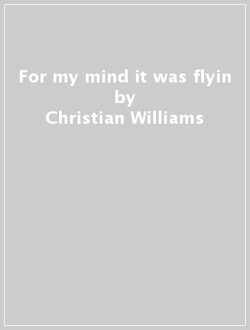 For my mind it was flyin - Christian Williams