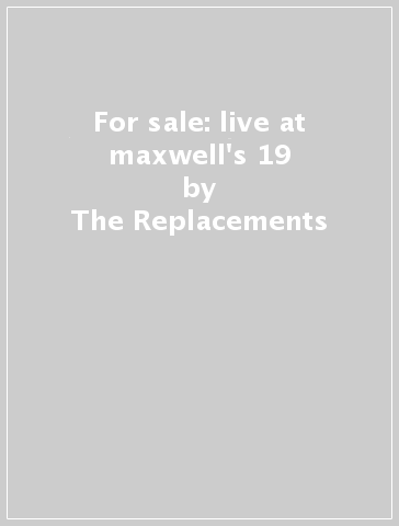 For sale: live at maxwell's 19 - The Replacements