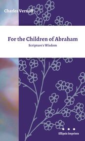 For the Children of Abraham: Scripture s Wisdom