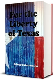 For the Liberty of Texas (Illustrated)