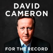 For the Record: THE NUMBER ONE SUNDAY TIMES BESTSELLER AND  THE POLITICAL MEMOIR OF THE DECADE 