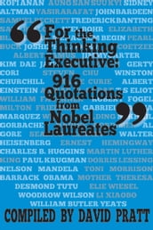 For the Thinking Executive: 916 Quotations from Nobel Laureates