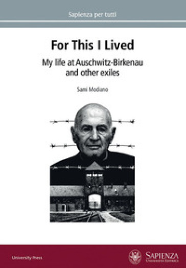 For this I lived. My life at Auschwitz-Birkenau and other exiles - Sami Modiano