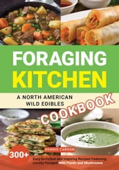 Foraging Kitchen: A North American Wild Edibles Cookbook