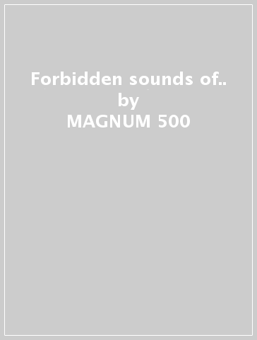 Forbidden sounds of.. - MAGNUM 500