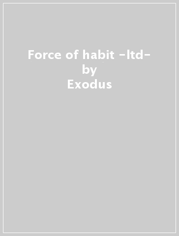 Force of habit -ltd- - Exodus