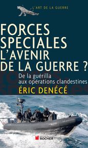 Forces spéciales, l avenir de la guerre ?