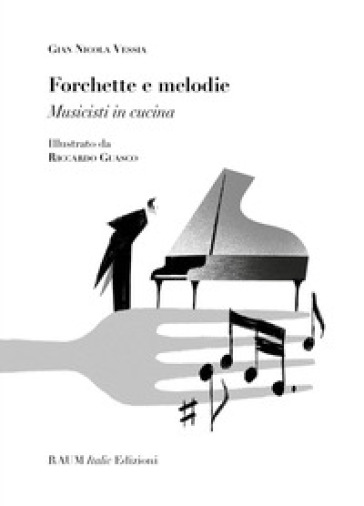 Forchette e melodie. Musicisti in cucina - Gian Nicola Vessia