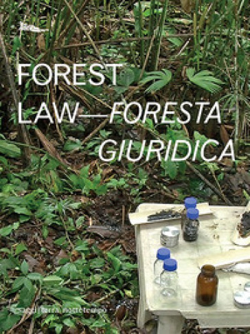 Forest law-Foresta giuridica. Ediz. bilingue - Ursula Biemann - Paulo Tavares