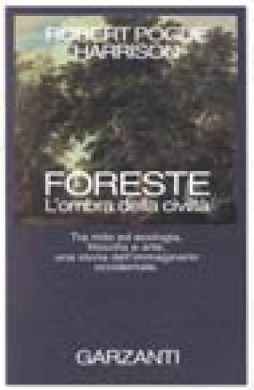 Foreste. L'ombra della civiltà - Robert Pogue Harrison