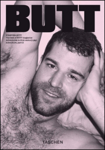 Forever Butt. The best of Butt magazine. Adventures in 21st century gay subculture, part 2 - Gert Jonkers - Jop van Bennekom