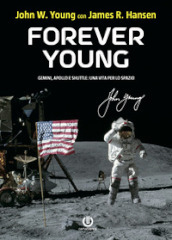 Forever Young. Gemini, Apollo, Shuttle: una vita per lo spazio