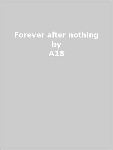 Forever after nothing - A18