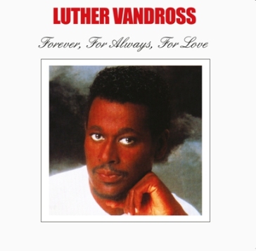 Forever for always for... - Luther Vandross