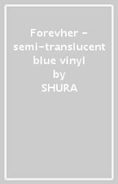 Forevher - semi-translucent blue vinyl