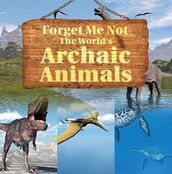 Forget Me Not: The World s Archaic Animals