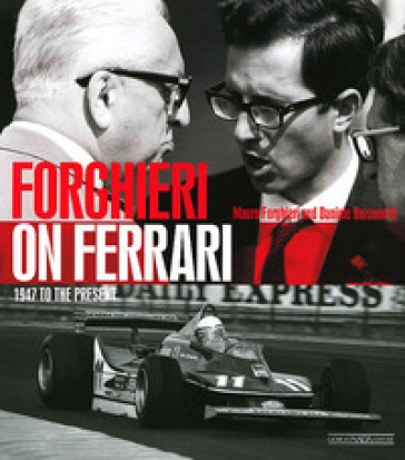 Forghieri on Ferrari. 1947 to the present. Ediz. illustrata - Mauro Forghieri - Daniele Buzzonetti